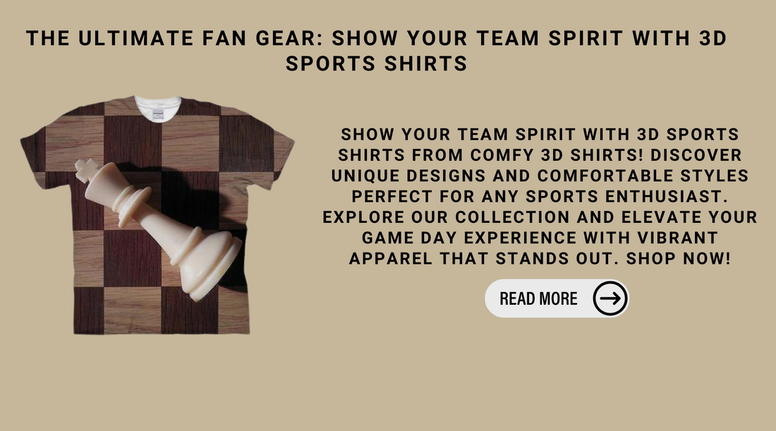 The Ultimate Fan Gear: Show Your Team Spirit With 3D Sports Shirts